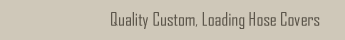 Custom Loading Hose Covers
